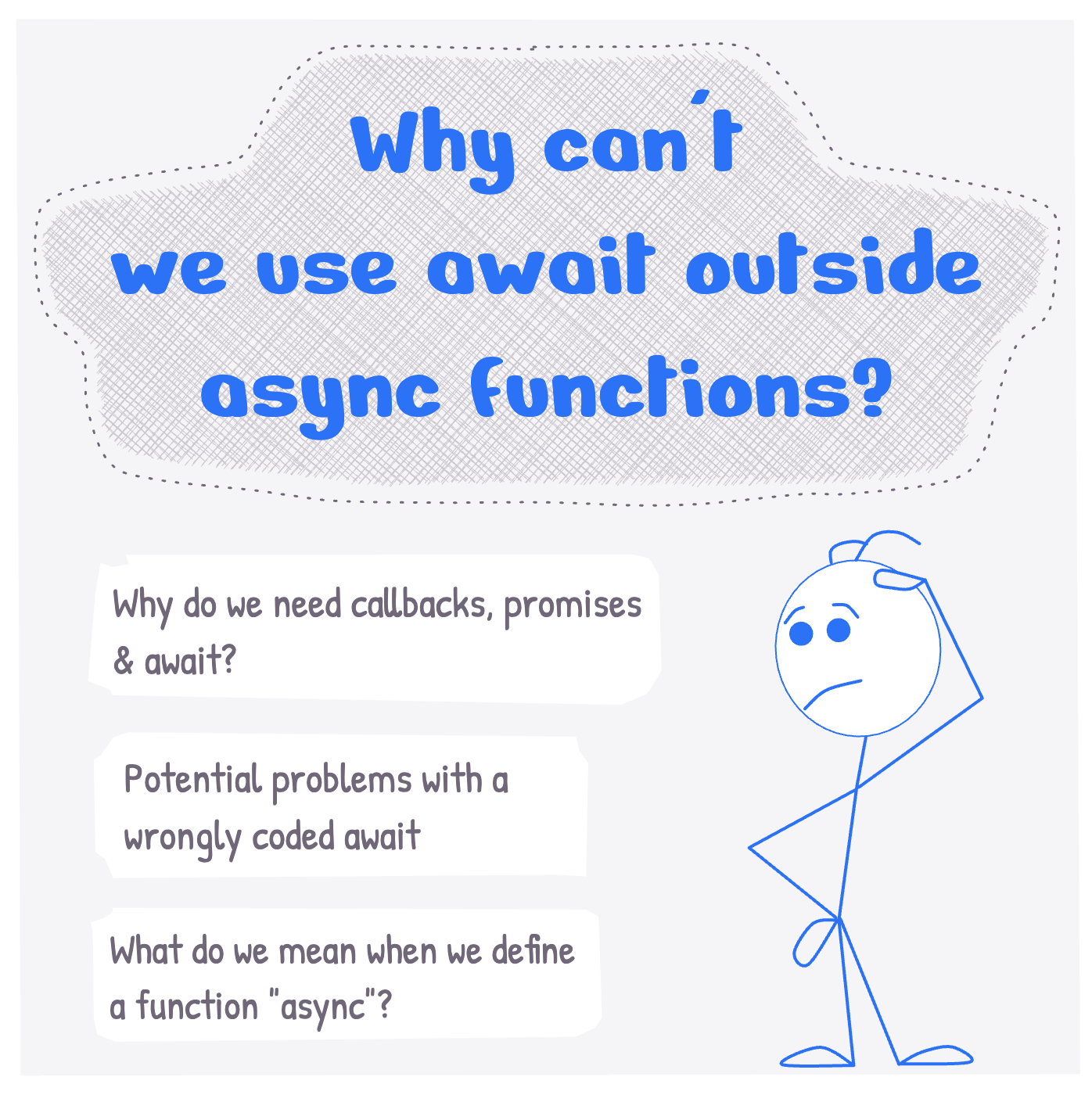 Why can't we use await outside async functions? Why do we need callbacks, promises and await? What are the potential problems with a wrongly coded await? What do we mean when we define a function 'async'?