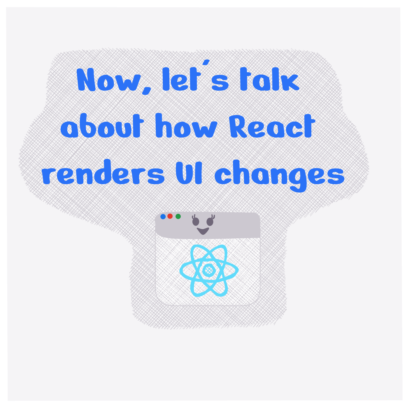 Now, let's talk about how React renders UI changes.