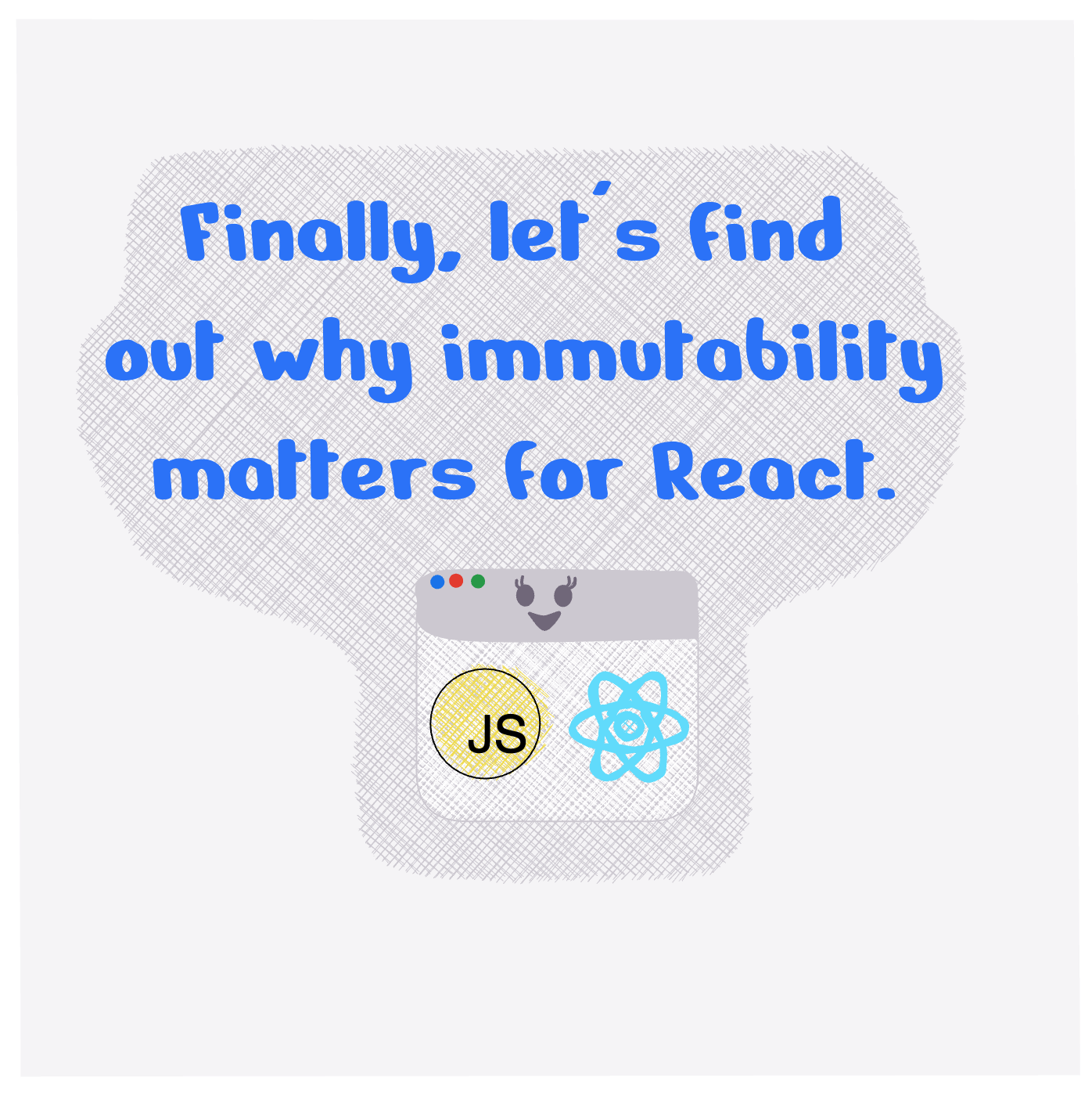 Finally, let's find out why immutability matters for React.
