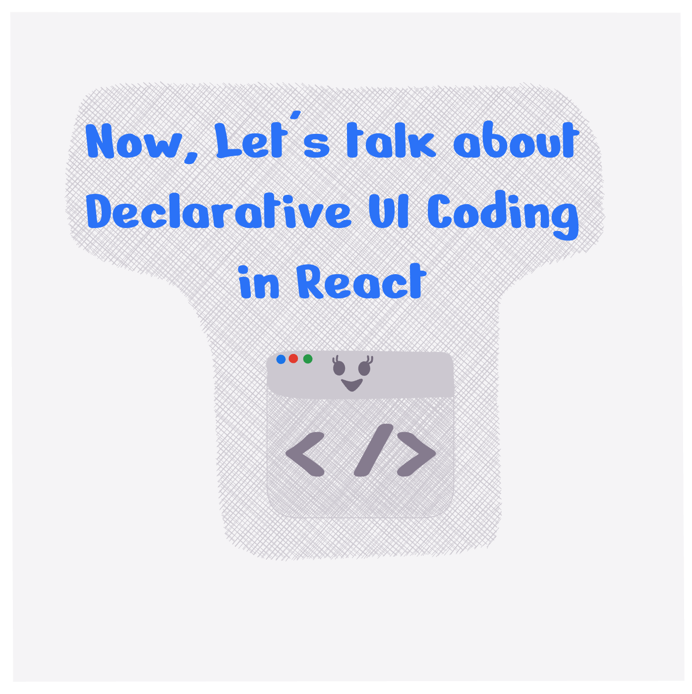 Now, Let's talk about Declarative UI Coding in React